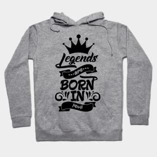 Legends are born in April Hoodie